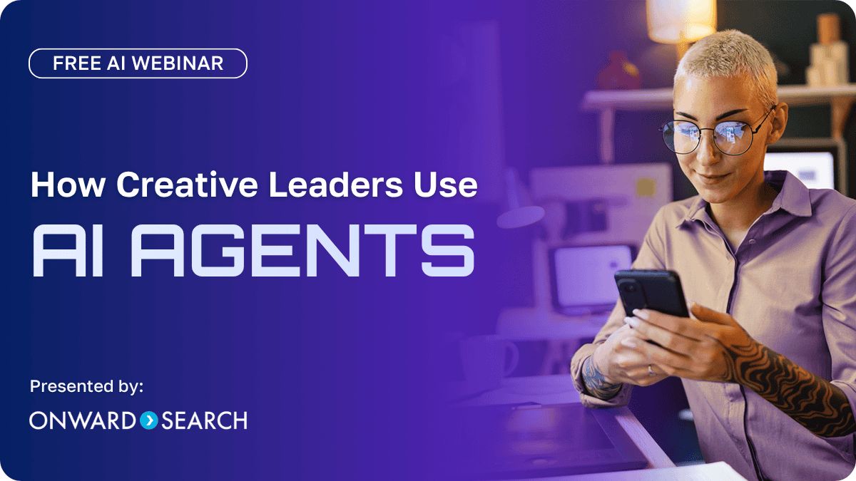 A creative professional with short blond hair and glasses looks at a smartphone while seated in a modern workspace, reinforcing the theme of AI-powered productivity. The embedded text reads: “Free AI Webinar — How Creative Leaders Use AI Agents. Presented by Onward Search.”